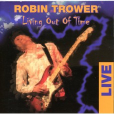 ROBIN TROWER Living Out Of Time: Live (Ruf Records – RUF 1111) Germany 2005 CD (Blues Rock, Hard Rock)